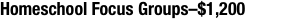 Homeschool Focus Groups–$1,200