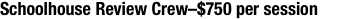 Schoolhouse Review Crew–$750 per session