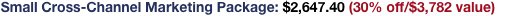 Small Cross-Channel Marketing Package: $2,647.40